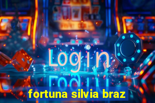 fortuna silvia braz